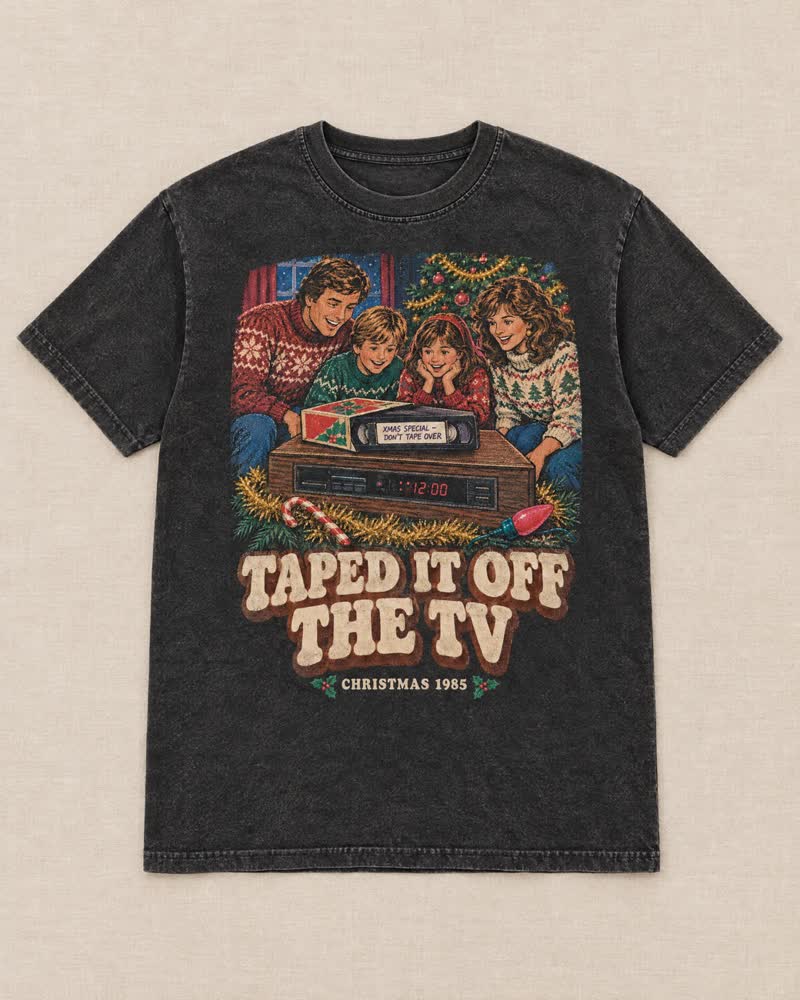 The Taped It off the TV shirt in Midnight: You hit record the second it came on and wrote on the label so nobody taped over it. Somebody always taped over it.
